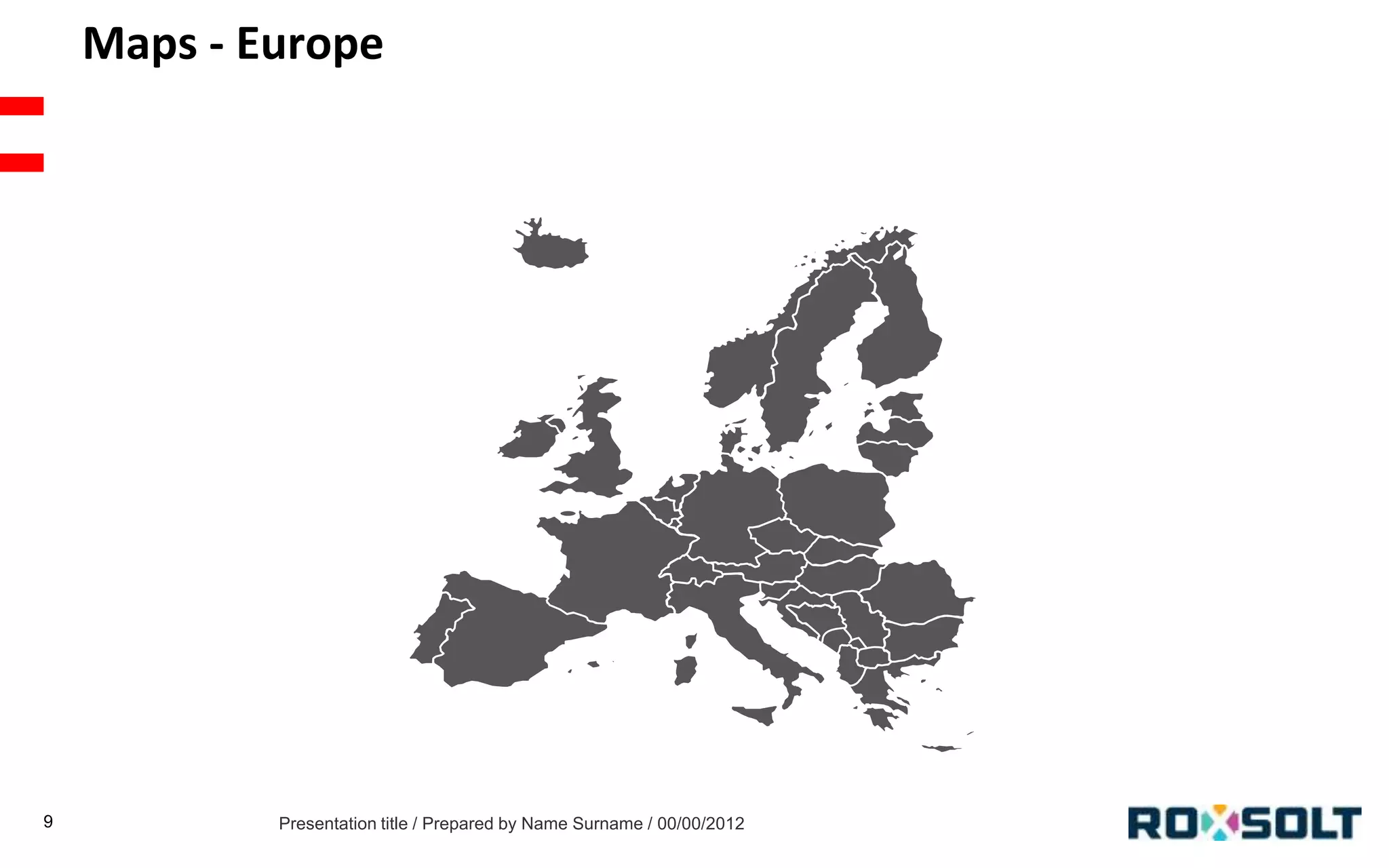 Maps - Europe

9

Presentation title / Prepared by Name Surname / 00/00/2012

 