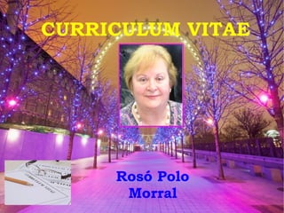 CURRICULUM VITAE
Rosó Polo
Morral
 