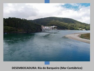 DESEMBOCADURA: Ría do Barqueiro (Mar Cantábrico)
 