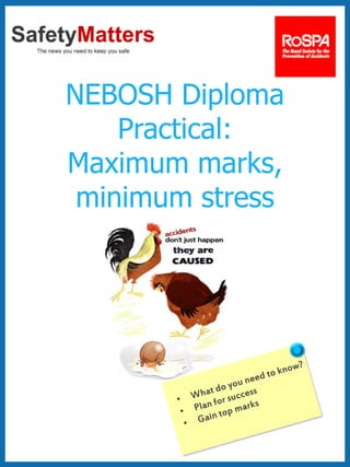NEBOSH Diploma
Practical:
Maximum marks,
minimum stress
 