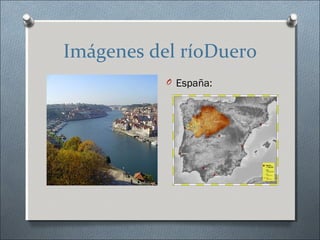 Imágenes del ríoDuero
           O España:
 