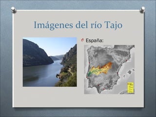 Imágenes del río Tajo
           O España:
 
