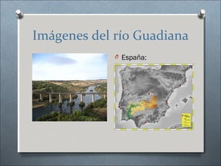 Imágenes del río Guadiana
             O España:
 