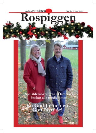 Socialdemokraterna i Österåker
önskar alla medlemmar,
En God Jul och ett
Gott Nytt År!
Rospiggen
mötespunkten Nr. 3 - 12 dec 2018
 