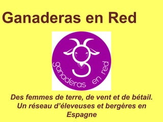 Haga clic en el icono para agregar una
imagen
Ganaderas en Red
Des femmes de terre, de vent et de bétail.
Un réseau d’éleveuses et bergères en
Espagne
 