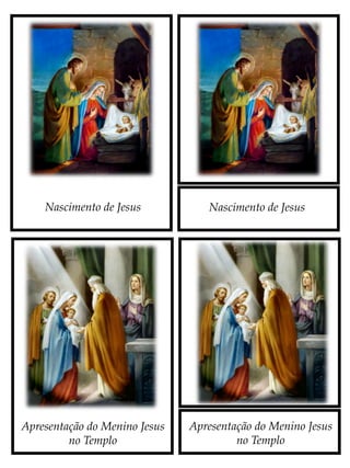Nascimento de Jesus
Apresentação do Menino Jesus
no Templo
Apresentação do Menino Jesus
no Templo
Nascimento de Jesus
 
