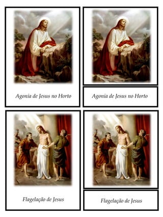 Agonia de Jesus no Horto
Flagelação de JesusFlagelação de Jesus
Agonia de Jesus no Horto
 