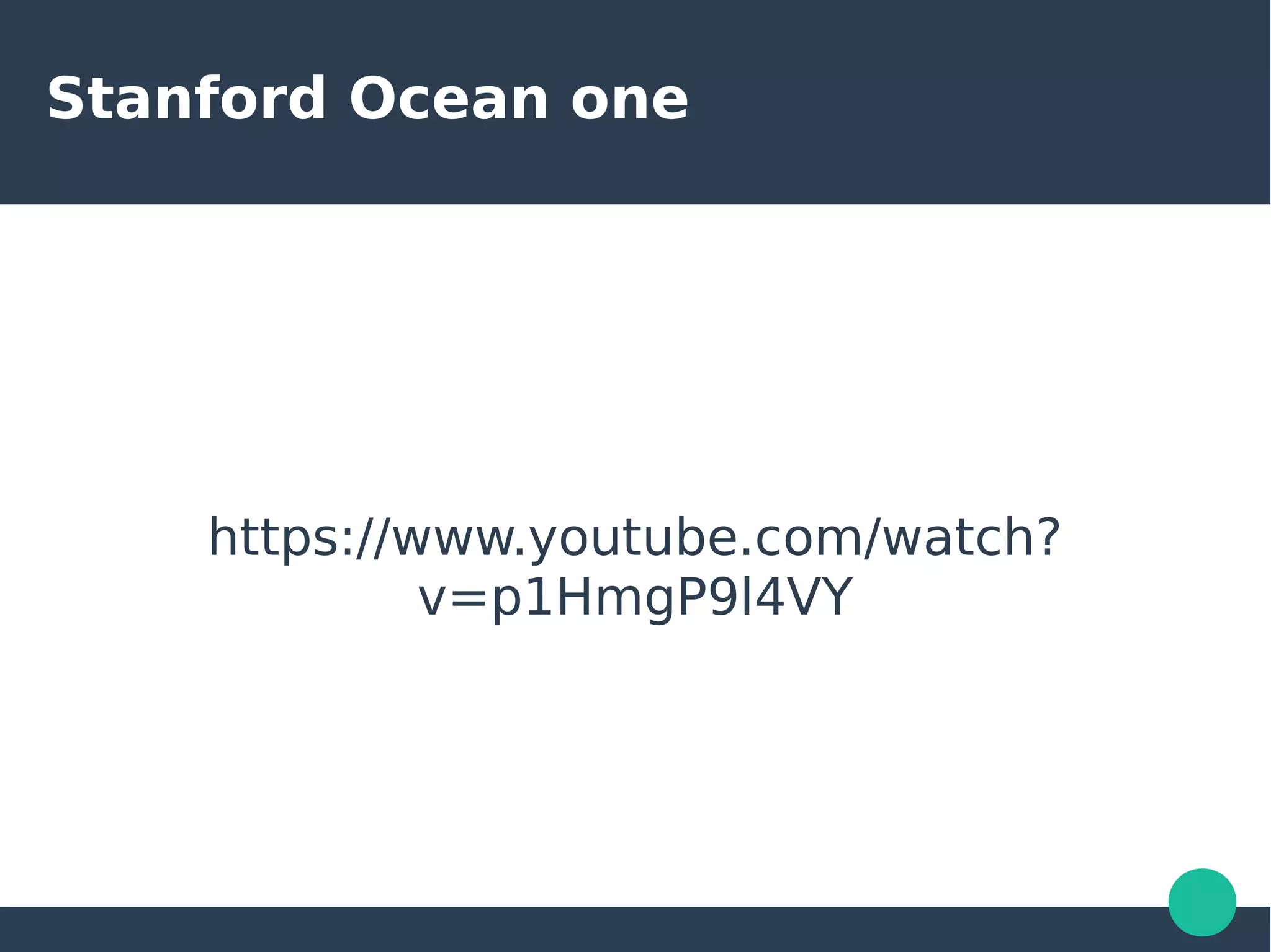 Stanford Ocean one
https://www.youtube.com/watch?
v=p1HmgP9l4VY
 