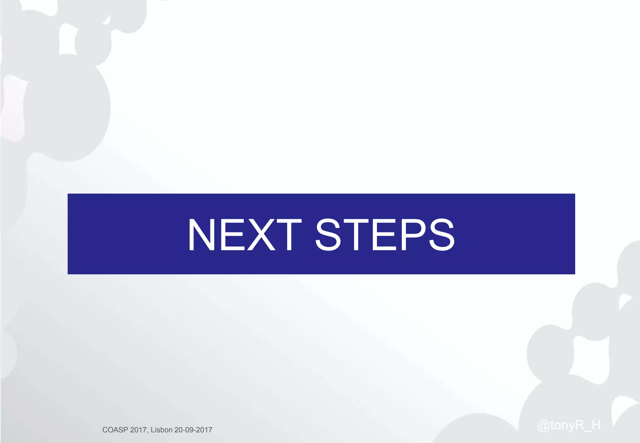 NEXT STEPS
COASP 2017, Lisbon 20-09-2017 @tonyR_H
 