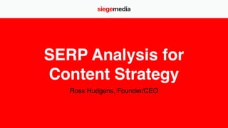 SERP Analysis for
Content Strategy
Ross Hudgens, Founder/CEO
 