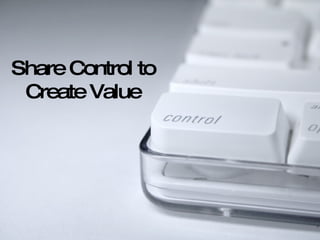 Share Control to Create Value 