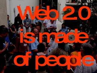 Web 2.0 is made of people 
