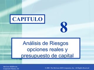 8- CAPITULO 8 Análisis de Riesgos opciones reales y presupuesto de capital 