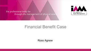 Financial Benefit Case
Ross Agnew
 