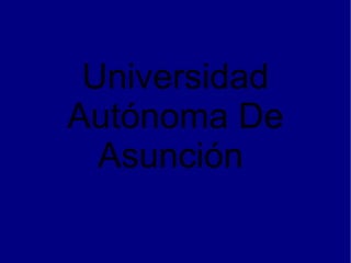 Universidad Autónoma De Asunción  