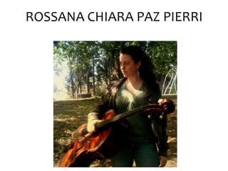ROSSANA CHIARA PAZ PIERRI
 