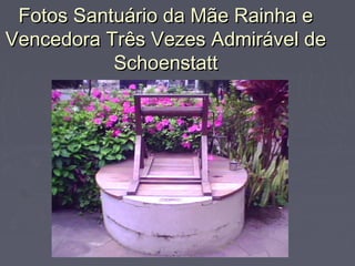 Fotos Santuário da Mãe Rainha eFotos Santuário da Mãe Rainha e
Vencedora Três Vezes Admirável deVencedora Três Vezes Admirável de
SchoenstattSchoenstatt
 