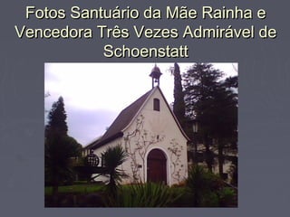 Fotos Santuário da Mãe Rainha eFotos Santuário da Mãe Rainha e
Vencedora Três Vezes Admirável deVencedora Três Vezes Admirável de
SchoenstattSchoenstatt
 