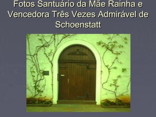 Fotos Santuário da Mãe Rainha eFotos Santuário da Mãe Rainha e
Vencedora Três Vezes Admirável deVencedora Três Vezes Admirável de
SchoenstattSchoenstatt
 