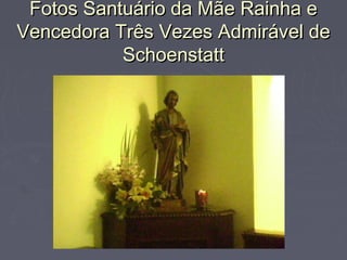 Fotos Santuário da Mãe Rainha eFotos Santuário da Mãe Rainha e
Vencedora Três Vezes Admirável deVencedora Três Vezes Admirável de
SchoenstattSchoenstatt
 