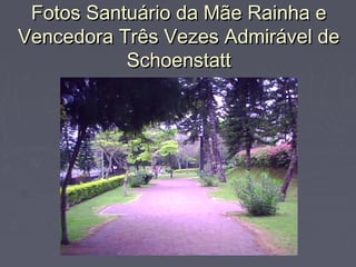 Fotos Santuário da Mãe Rainha eFotos Santuário da Mãe Rainha e
Vencedora Três Vezes Admirável deVencedora Três Vezes Admirável de
SchoenstattSchoenstatt
 