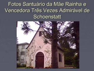 Fotos Santuário da Mãe Rainha eFotos Santuário da Mãe Rainha e
Vencedora Três Vezes Admirável deVencedora Três Vezes Admirável de
SchoenstattSchoenstatt
 