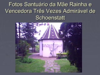 Fotos Santuário da Mãe Rainha eFotos Santuário da Mãe Rainha e
Vencedora Três Vezes Admirável deVencedora Três Vezes Admirável de
SchoenstattSchoenstatt
 