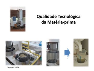 (Tanimoto, 1964)
Qualidade Tecnológica
da Matéria-prima
 