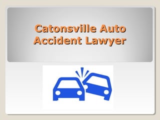 Catonsville AutoCatonsville Auto
Accident LawyerAccident Lawyer
 