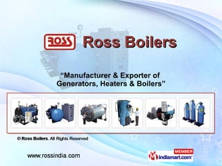 Ross Boilers “ Manufacturer & Exporter of  Generators, Heaters & Boilers” 