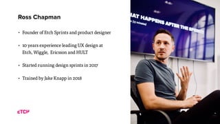 • Founder of Etch Sprints and product designer
• 10 years experience leading UX design at
Etch, Wiggle, Ericsson and HULT
...