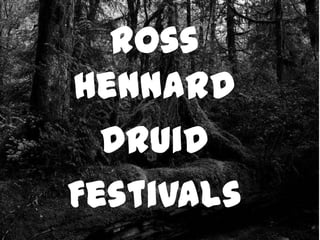 Ross
Hennard
  Druid
Festivals
 