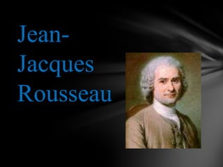 Jean-
Jacques
Rousseau
 