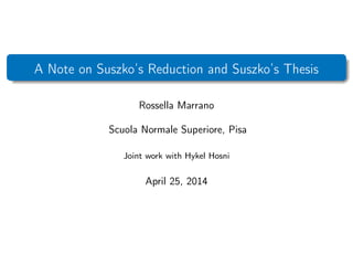 A Note on Suszko’s Reduction and Suszko’s Thesis
Rossella Marrano
Scuola Normale Superiore, Pisa
Joint work with Hykel Hosni
April 25, 2014
 