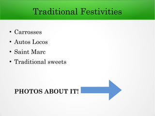 Traditional Festivities
●
Carrosses
●
Autos Locos
●
Saint Marc
●
Traditional sweets
PHOTOS ABOUT IT!
 