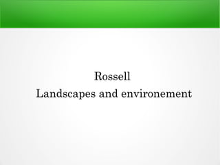 Rossell
Landscapes and environement
 