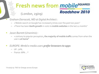 Fresh news from
(London, 29/09)
 Graham Darracott, MD at Digital Architect :
– « Mobile search on Google has increased 5 ...