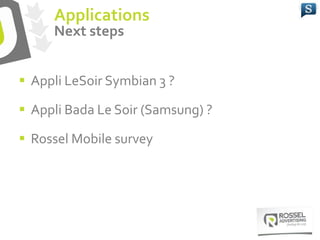  Appli LeSoir Symbian 3 ?
 Appli Bada Le Soir (Samsung) ?
 Rossel Mobile survey
Applications
Next steps
 