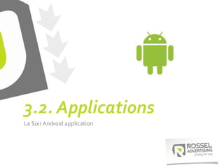 3.2. Applications
Le SoirAndroid application
 