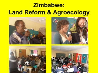 Zimbabwe: 
Land Reform & Agroecology 
 