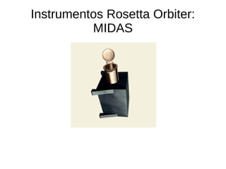 Instrumentos Rosetta Orbiter: MIRO
● Microwave Instrument for the Rosetta Orbiter: é
usado para determinar a abundância de...
