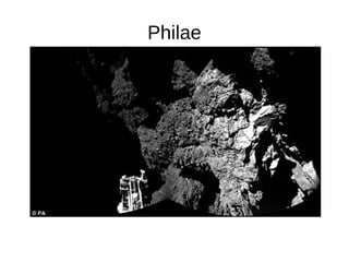 Philae: A Busca
● O primeiro sinal recebido em 13 de junho disparou
uma série de teleconferências, discussões e
necessidad...