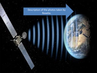 Description of the photos taken by
Rosetta.