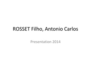 ROSSET Filho, Antonio Carlos 
Presentation 2014 
 