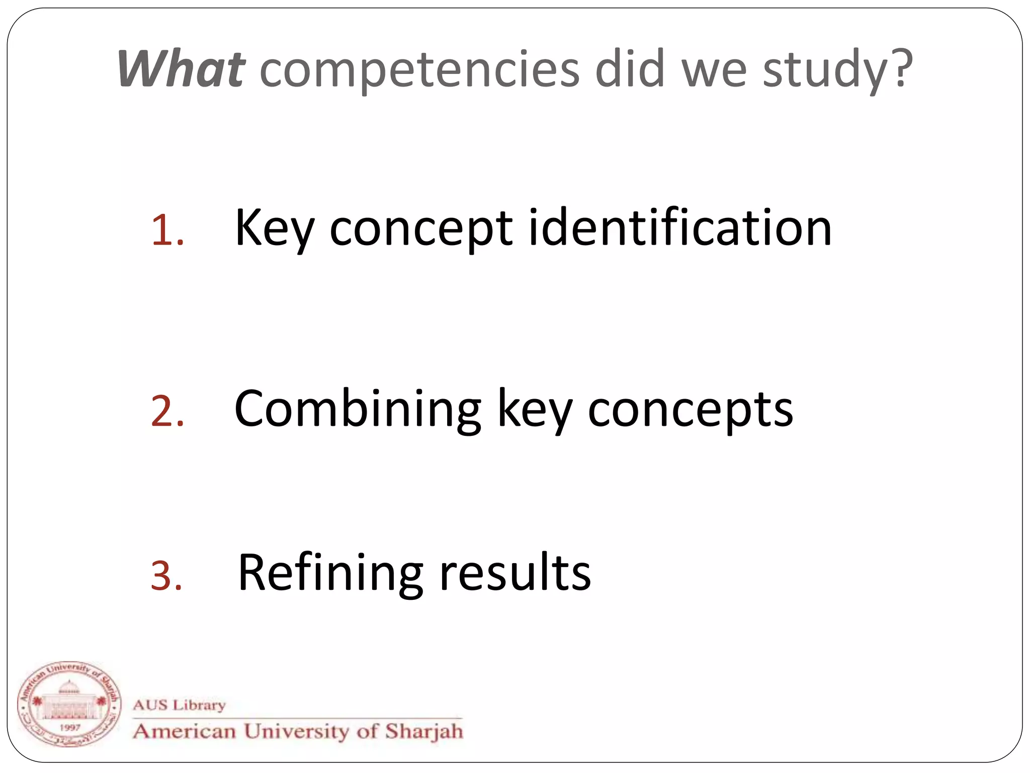 What competencies did we study?
1. Key concept identification
2. Combining key concepts
3. Refining results
 