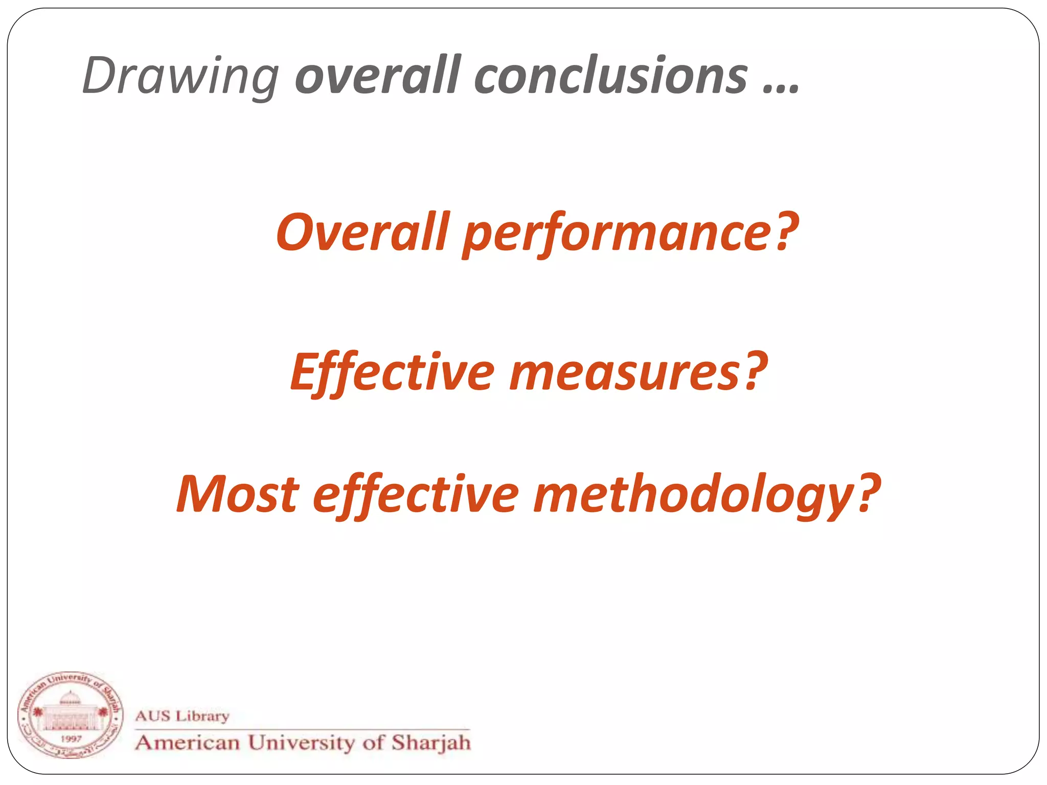 Drawing overall conclusions …
Overall performance?
Most effective methodology?
Effective measures?
 