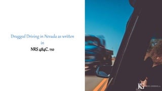 Drugged Driving in Nevada as written
in
NRS 484C. 110
 
