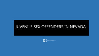JUVENILE SEX OFFENDERS IN NEVADA
 