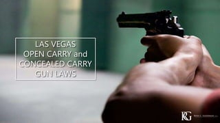LAS VEGAS
OPEN CARRY and
CONCEALED CARRY
GUN LAWS
 