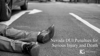 Nevada DUI Penalties for
Serious Injury and Death
 